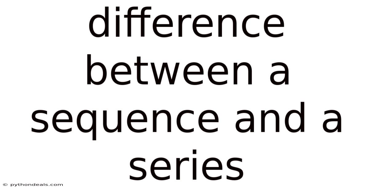 Difference Between A Sequence And A Series