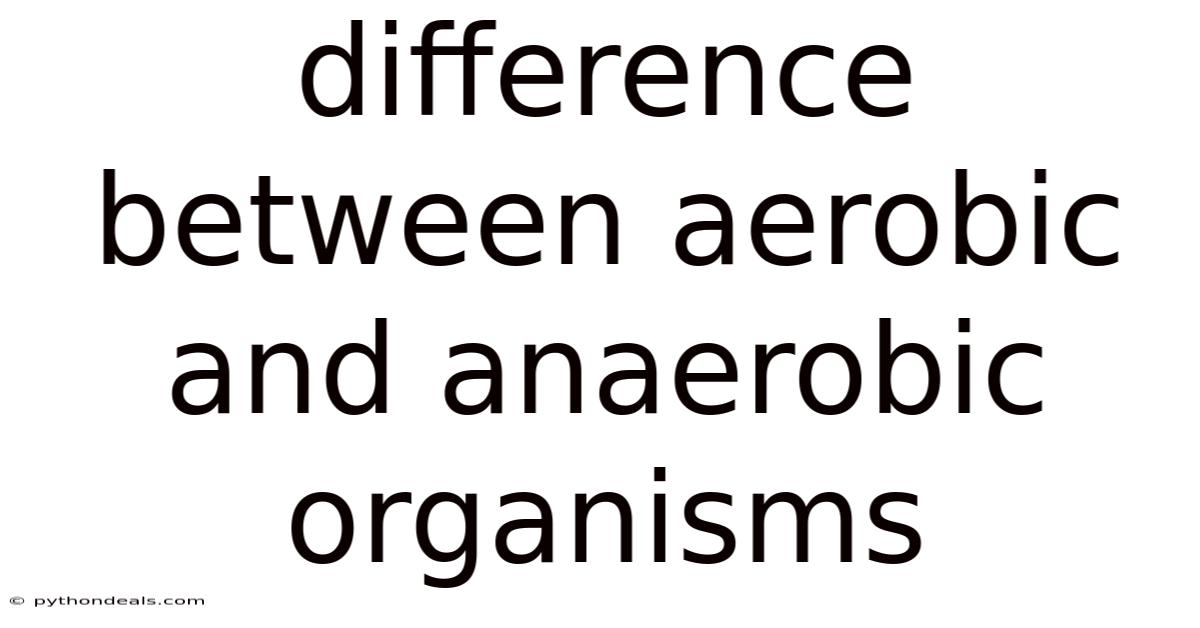 Difference Between Aerobic And Anaerobic Organisms