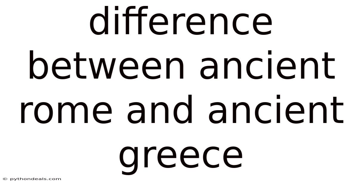 Difference Between Ancient Rome And Ancient Greece