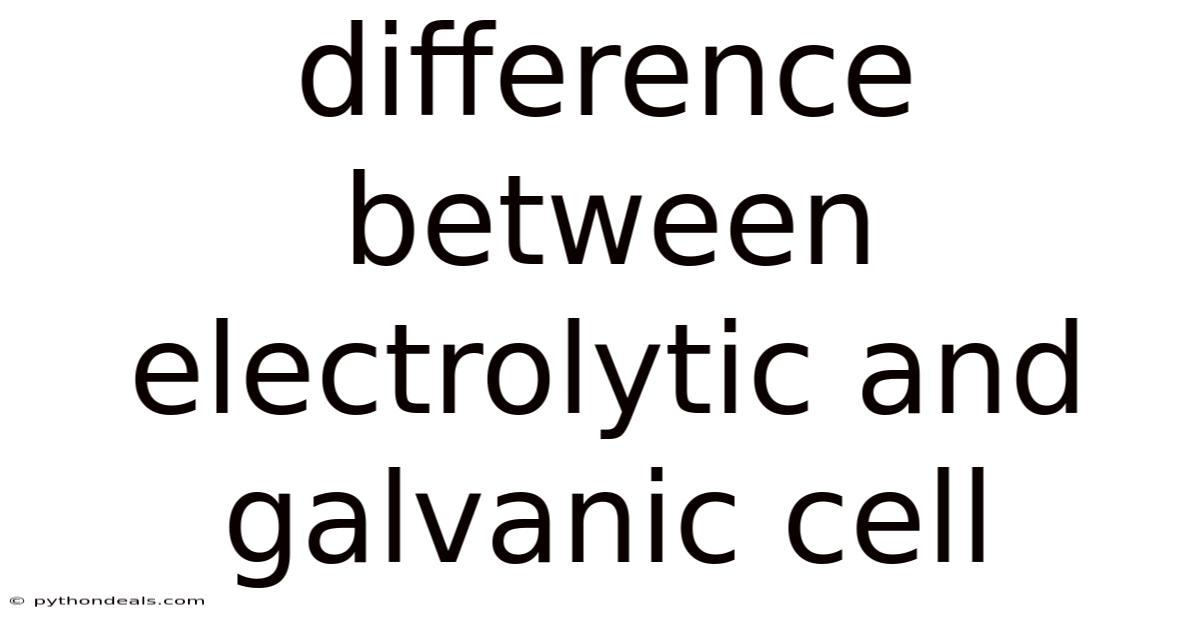 Difference Between Electrolytic And Galvanic Cell