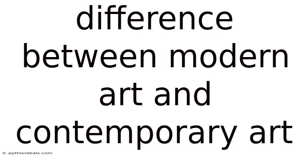 Difference Between Modern Art And Contemporary Art