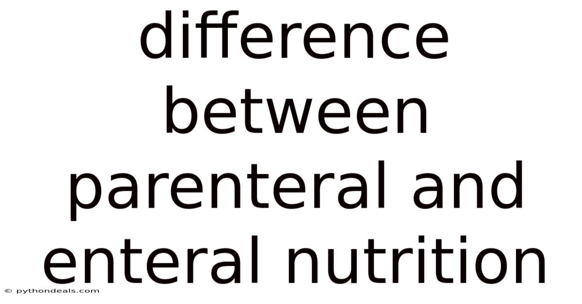 Difference Between Parenteral And Enteral Nutrition