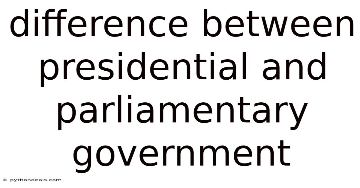 Difference Between Presidential And Parliamentary Government