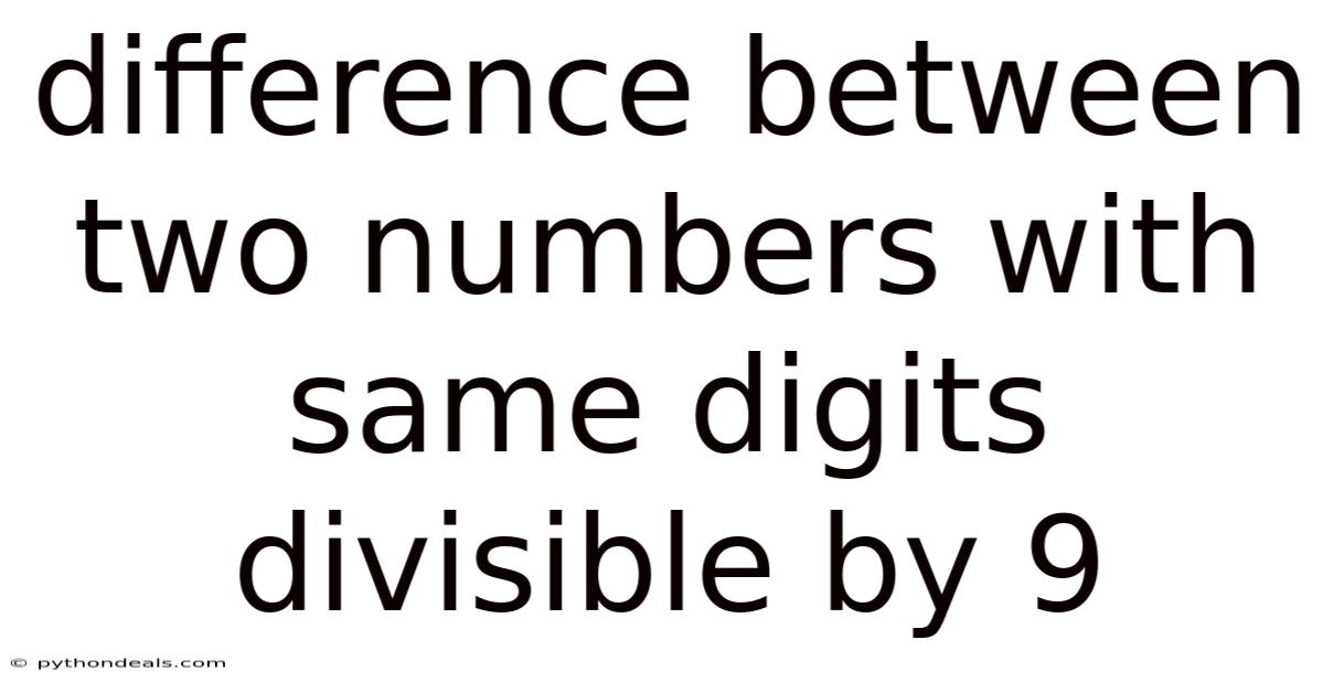 Difference Between Two Numbers With Same Digits Divisible By 9