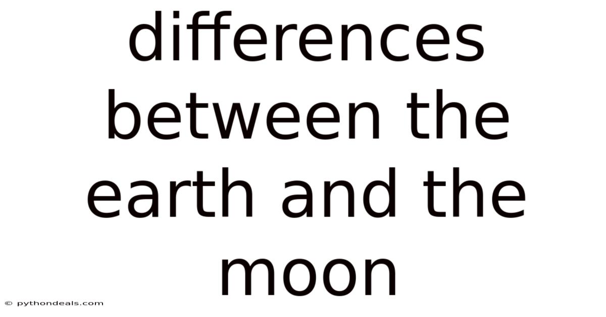 Differences Between The Earth And The Moon