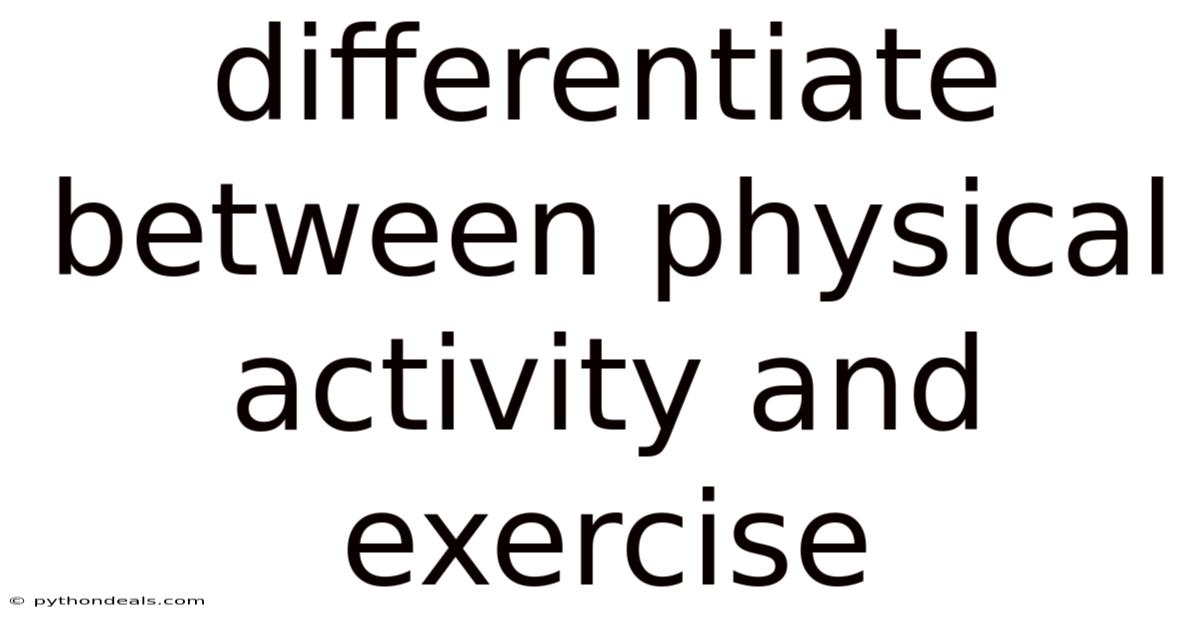 Differentiate Between Physical Activity And Exercise