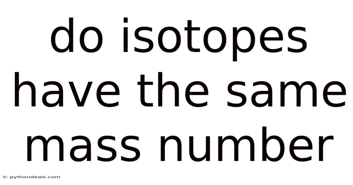 Do Isotopes Have The Same Mass Number