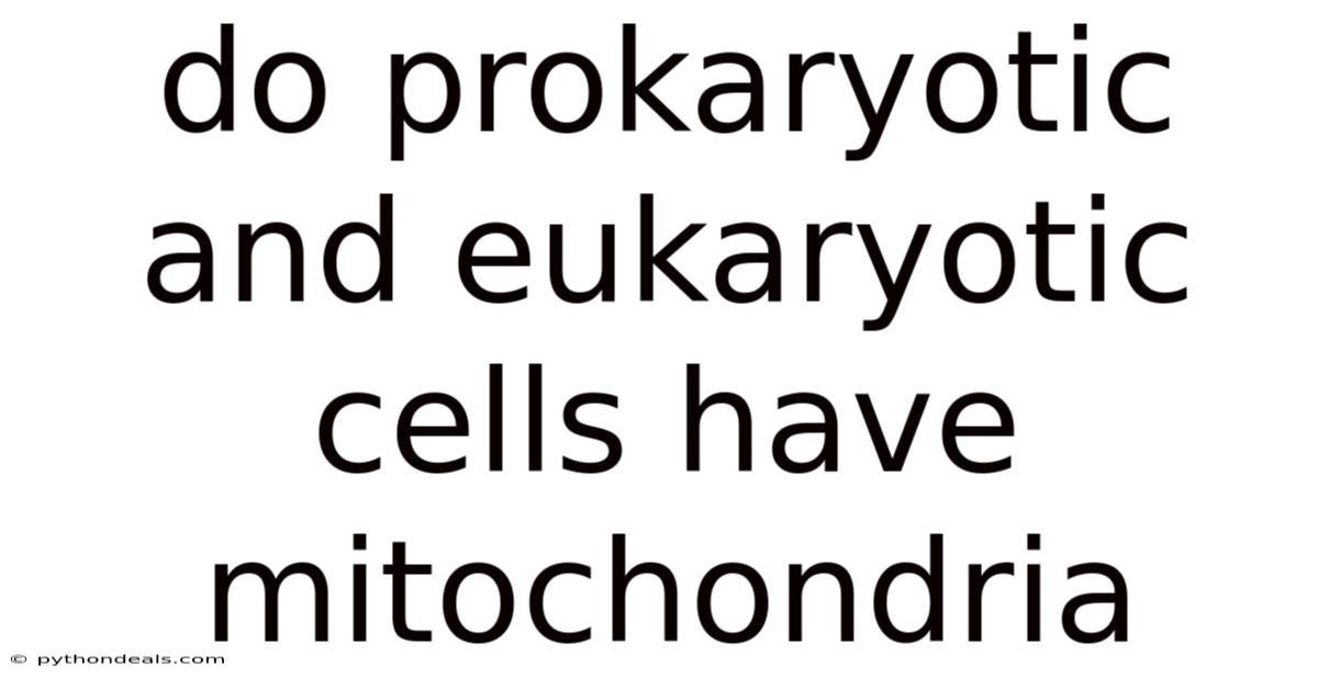 Do Prokaryotic And Eukaryotic Cells Have Mitochondria
