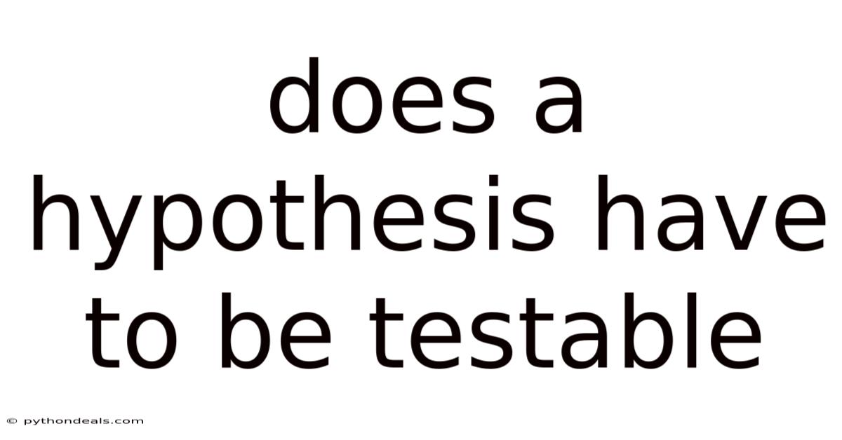 Does A Hypothesis Have To Be Testable