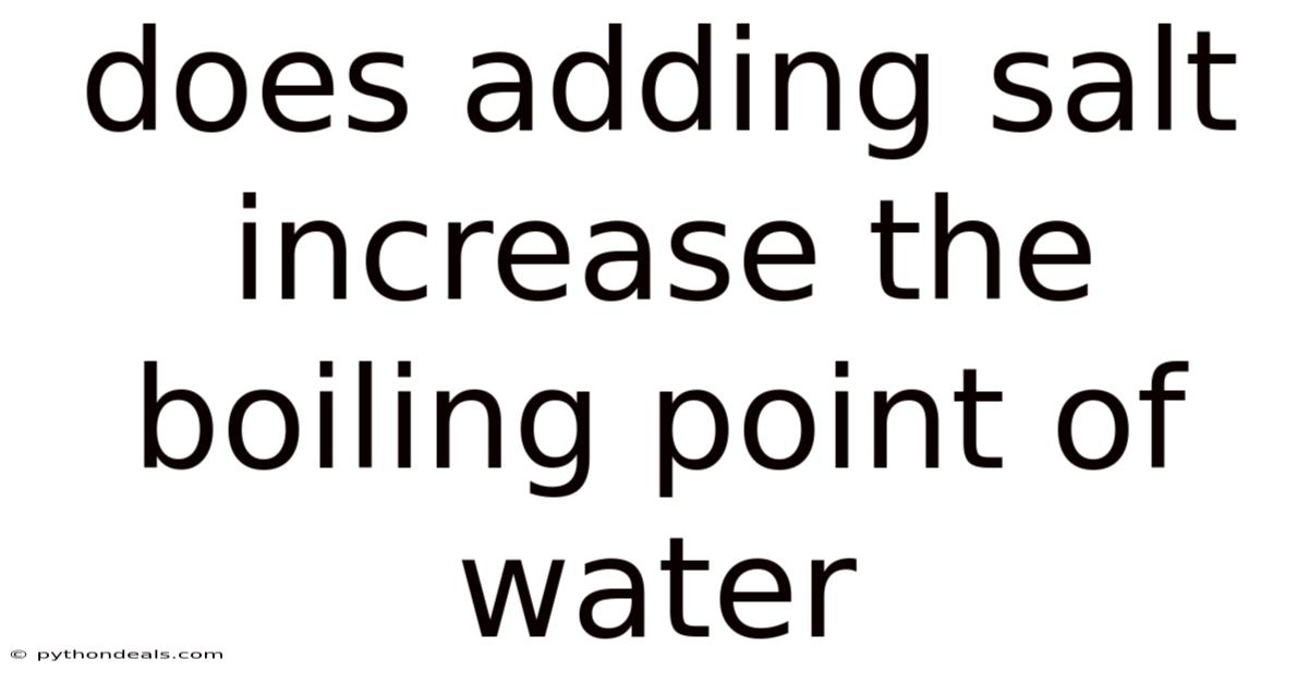 Does Adding Salt Increase The Boiling Point Of Water