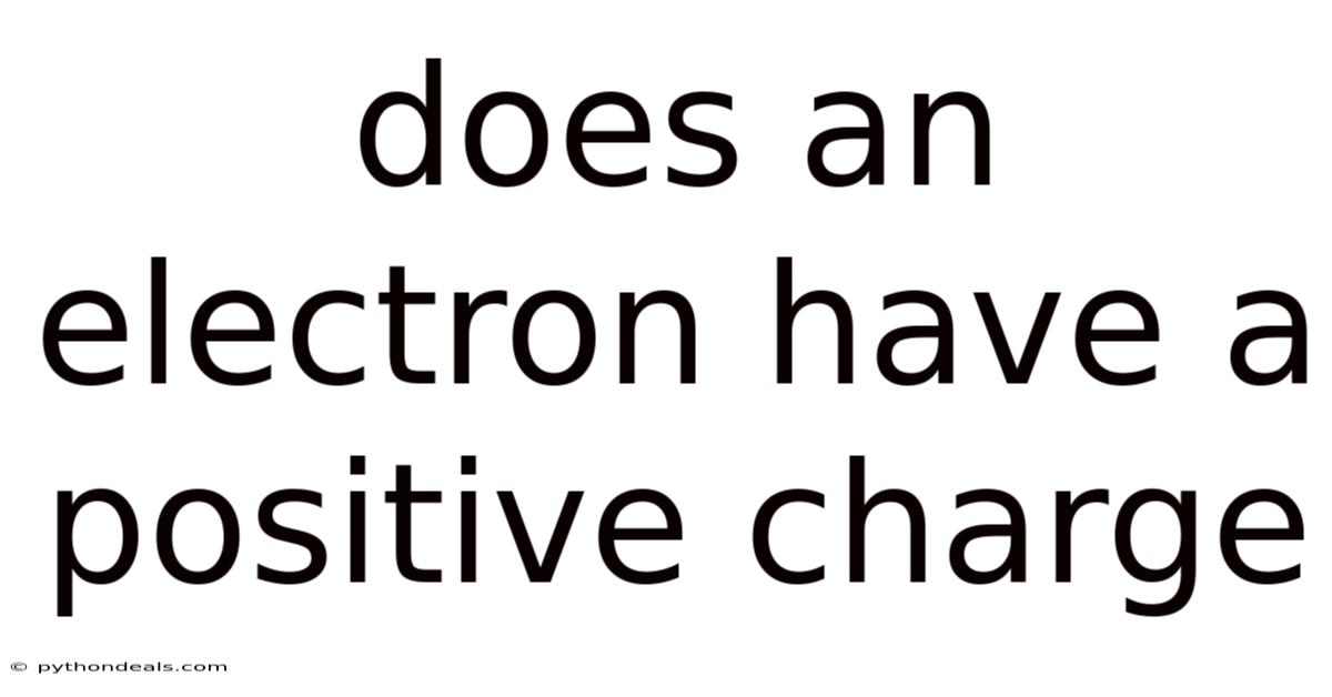 Does An Electron Have A Positive Charge