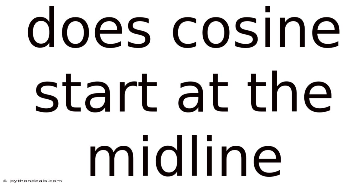Does Cosine Start At The Midline