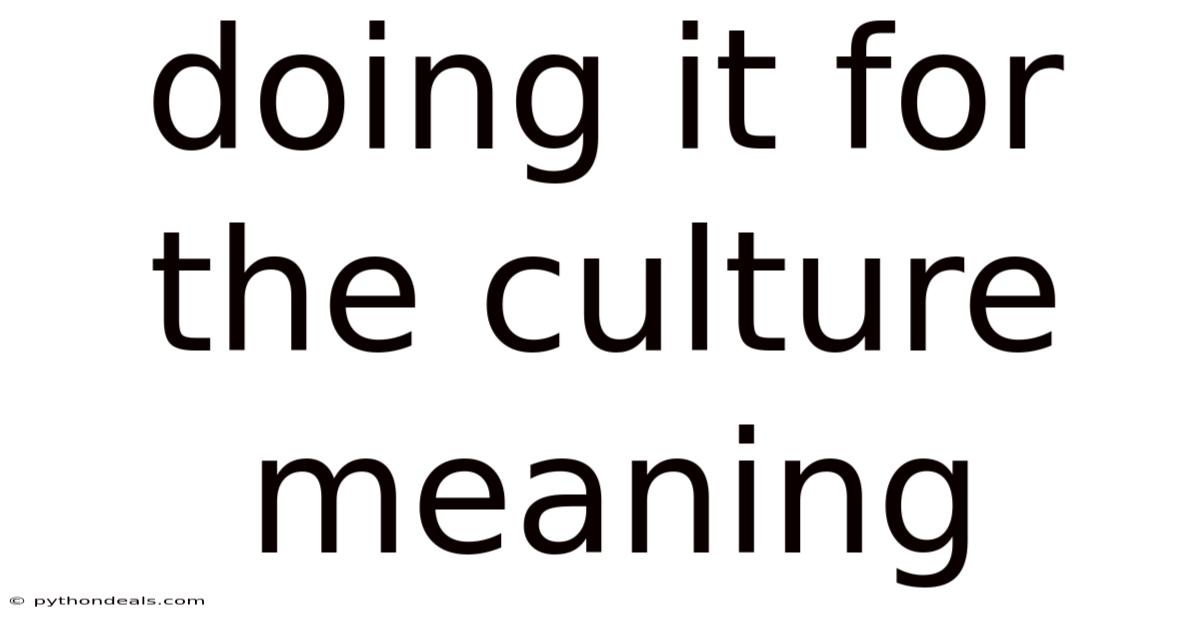 Doing It For The Culture Meaning