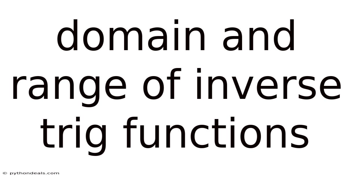 Domain And Range Of Inverse Trig Functions