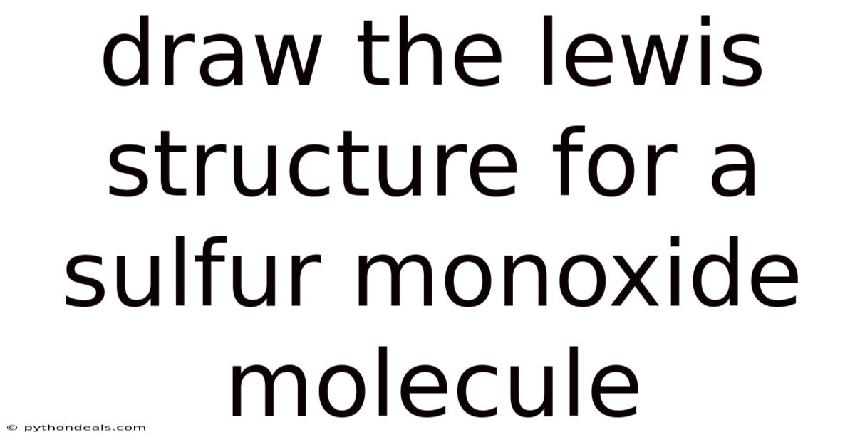 Draw The Lewis Structure For A Sulfur Monoxide Molecule