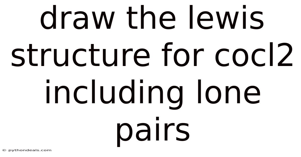 Draw The Lewis Structure For Cocl2 Including Lone Pairs