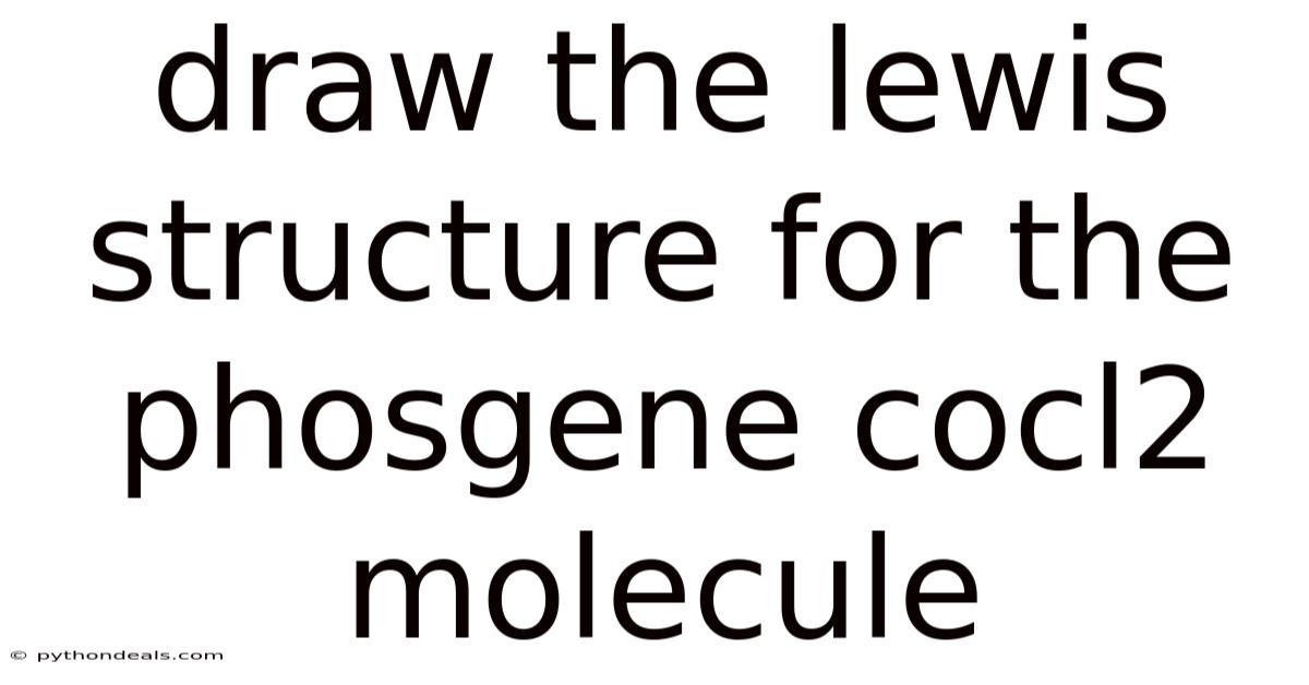 Draw The Lewis Structure For The Phosgene Cocl2 Molecule