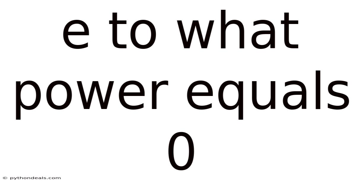 E To What Power Equals 0