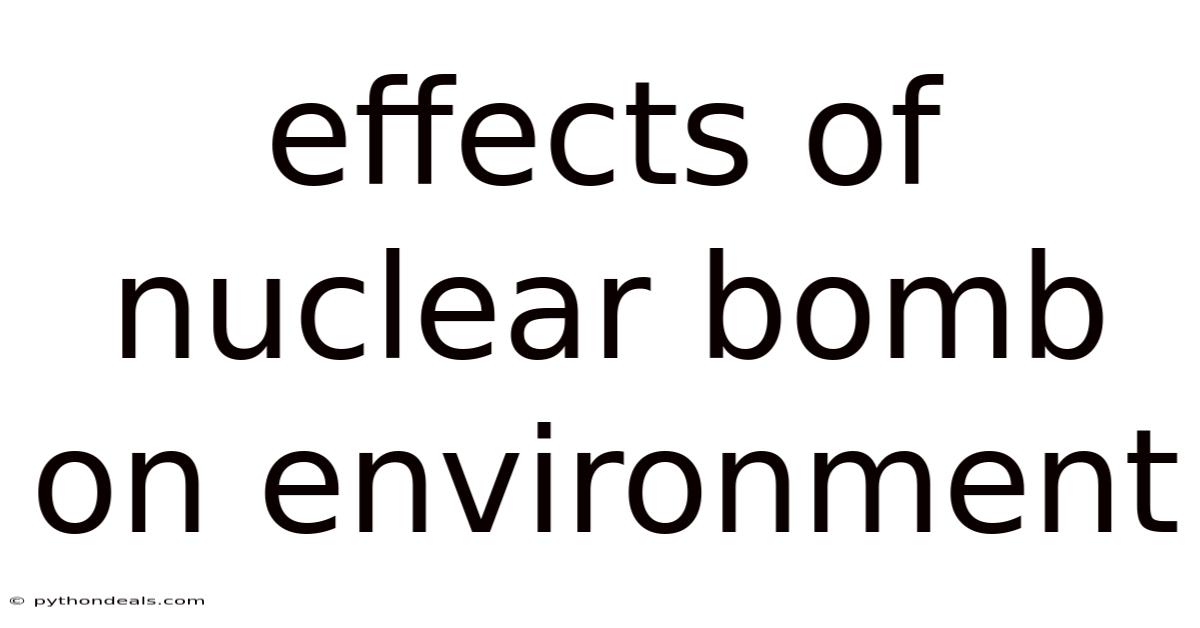 Effects Of Nuclear Bomb On Environment