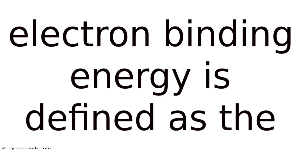 Electron Binding Energy Is Defined As The