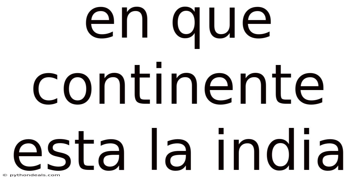 En Que Continente Esta La India