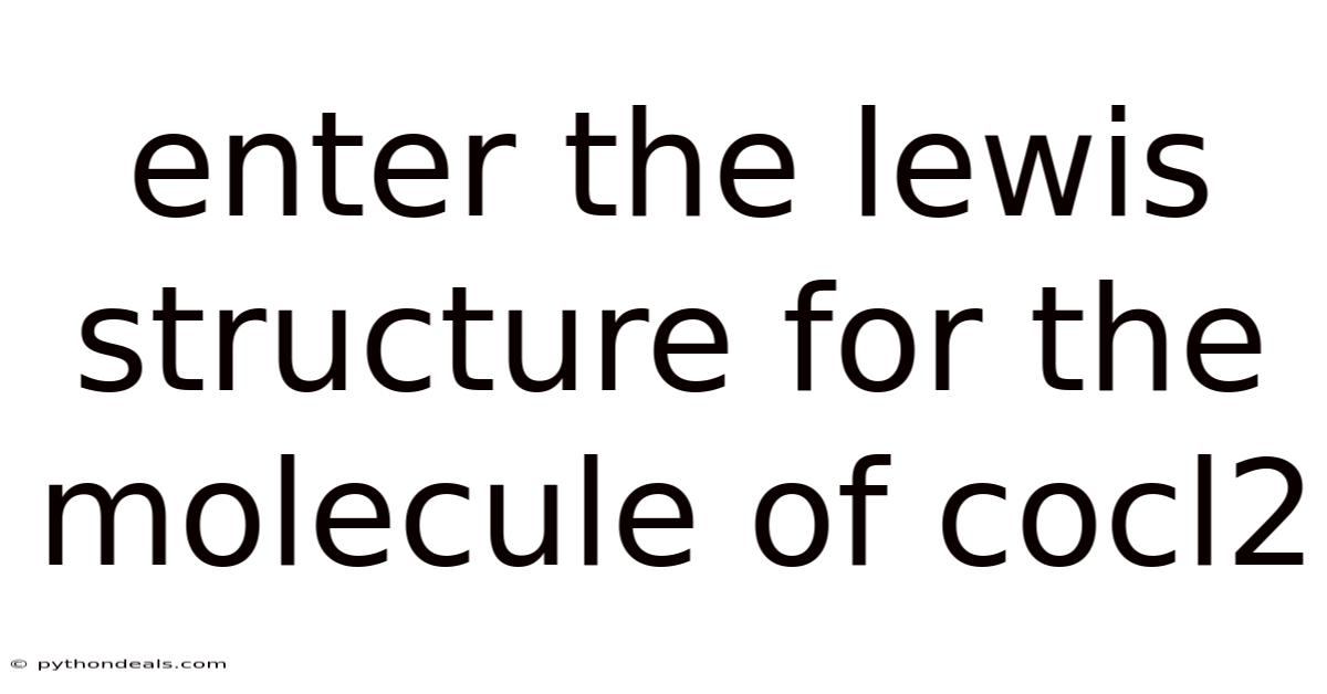 Enter The Lewis Structure For The Molecule Of Cocl2