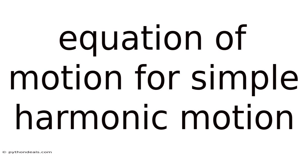 Equation Of Motion For Simple Harmonic Motion