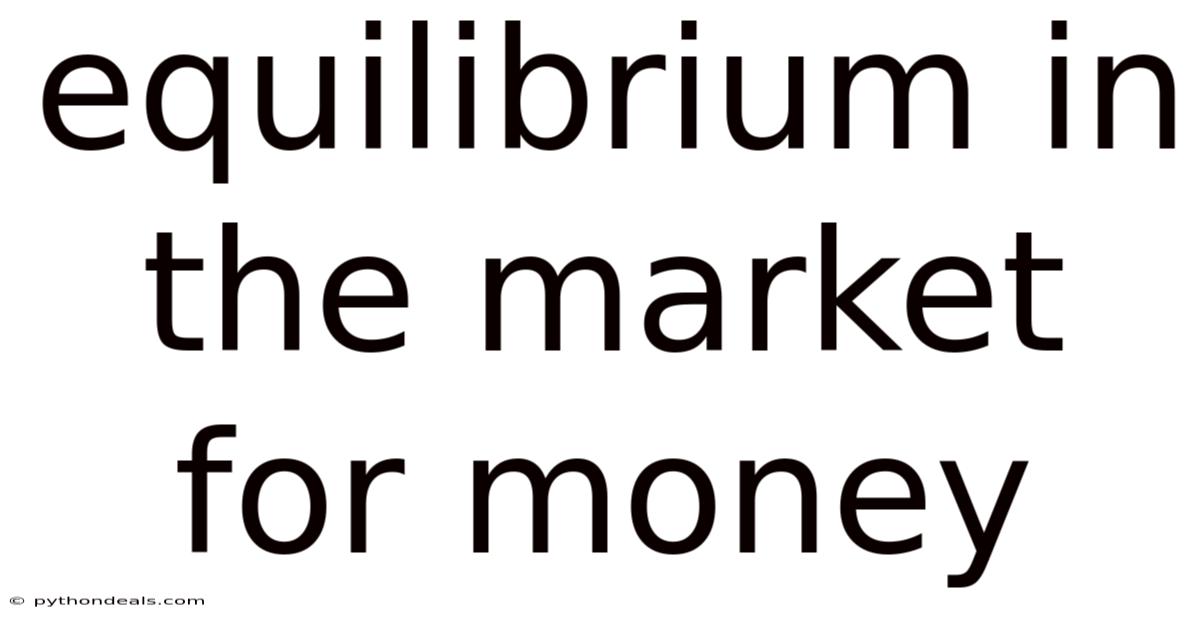 Equilibrium In The Market For Money