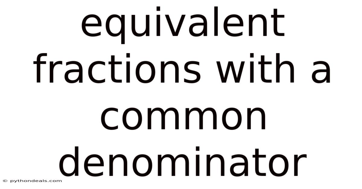 Equivalent Fractions With A Common Denominator