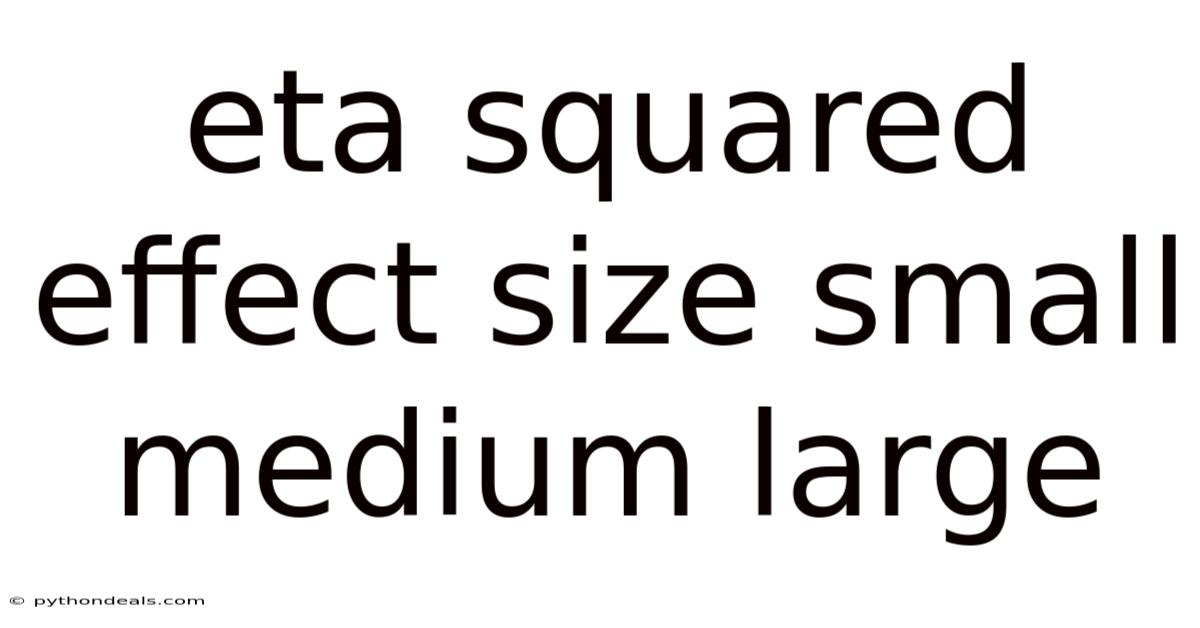 Eta Squared Effect Size Small Medium Large