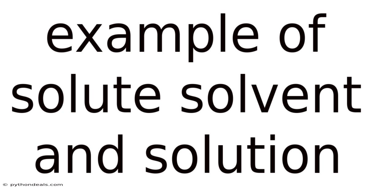 Example Of Solute Solvent And Solution