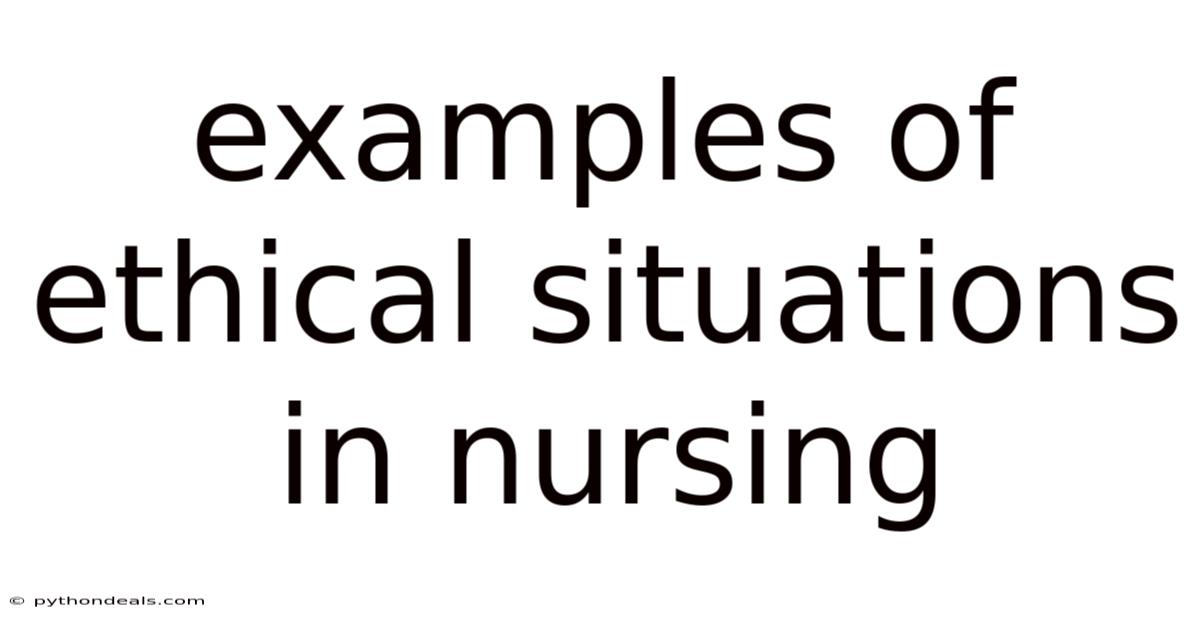Examples Of Ethical Situations In Nursing