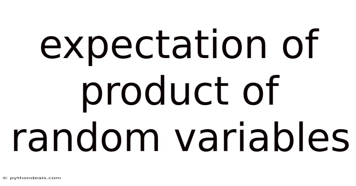Expectation Of Product Of Random Variables