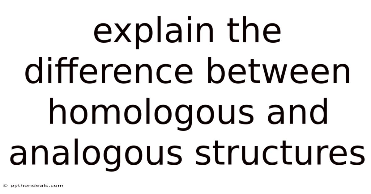 Explain The Difference Between Homologous And Analogous Structures