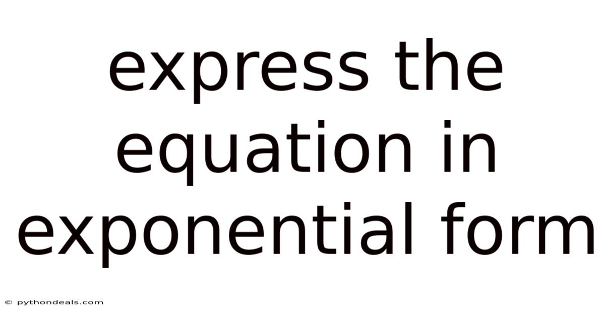 Express The Equation In Exponential Form