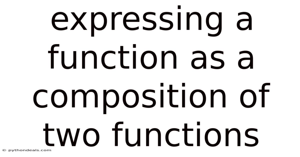 Expressing A Function As A Composition Of Two Functions