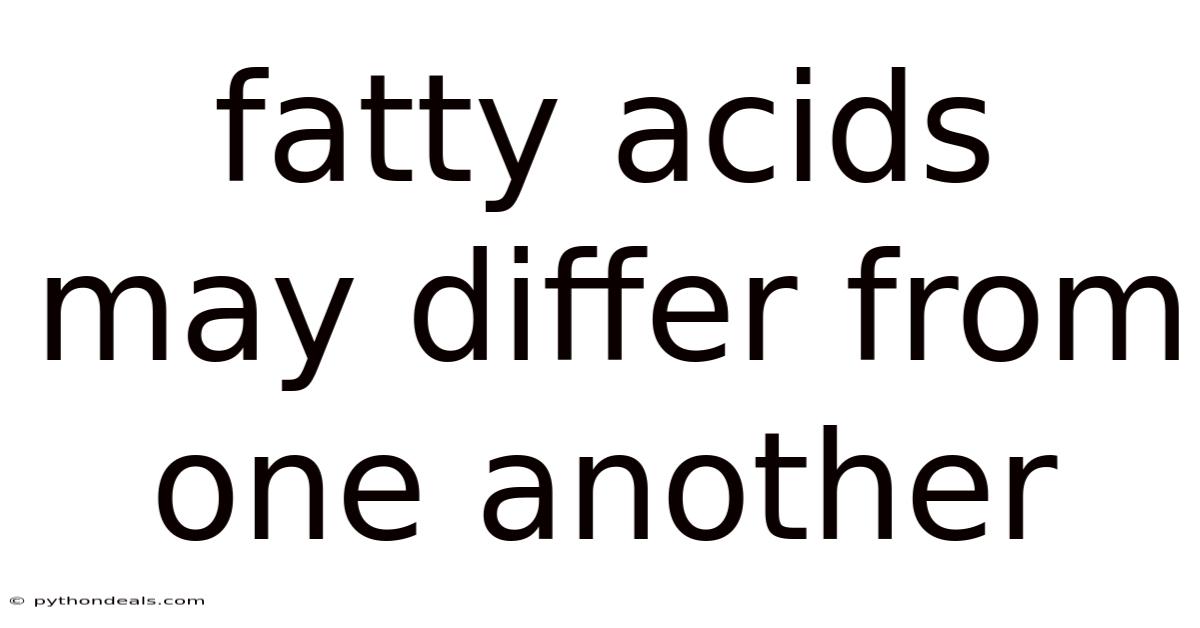 Fatty Acids May Differ From One Another