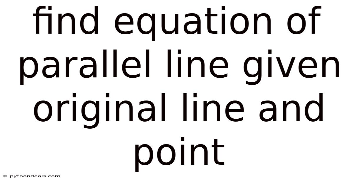Find Equation Of Parallel Line Given Original Line And Point