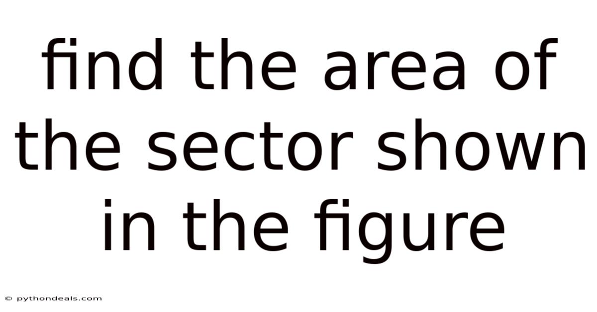 Find The Area Of The Sector Shown In The Figure