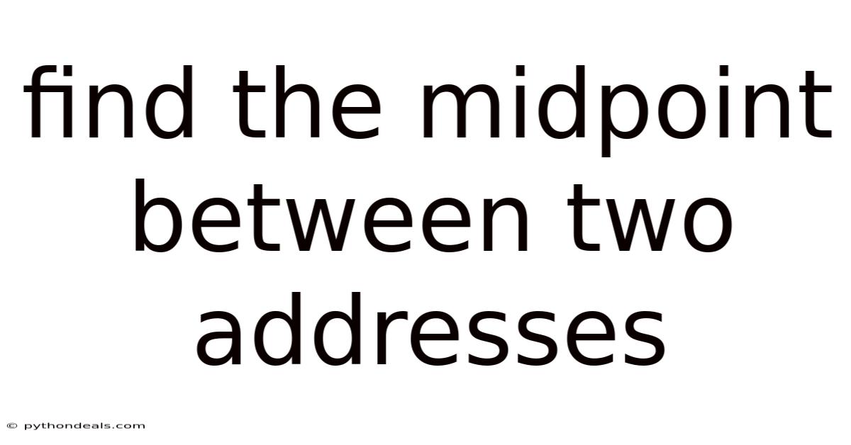 Find The Midpoint Between Two Addresses