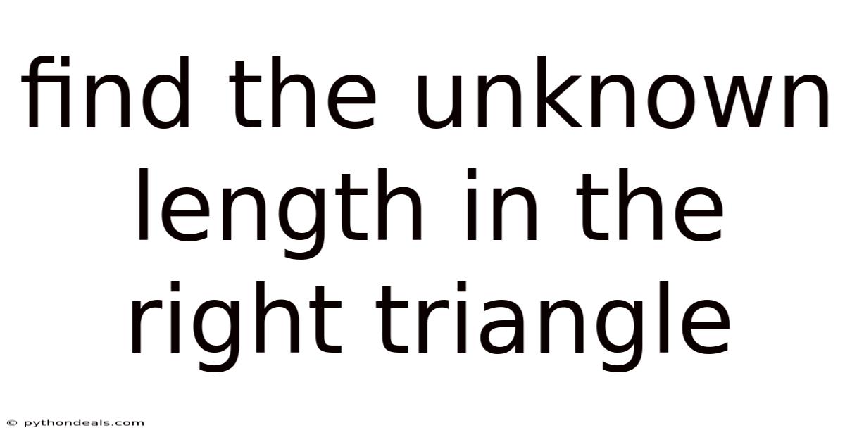 Find The Unknown Length In The Right Triangle