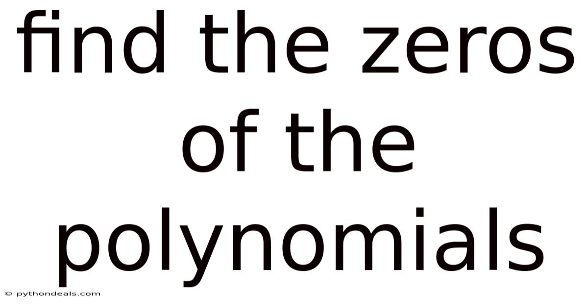 Find The Zeros Of The Polynomials
