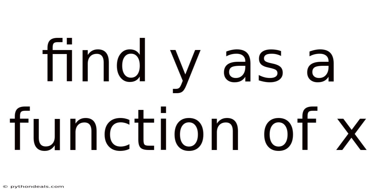 Find Y As A Function Of X