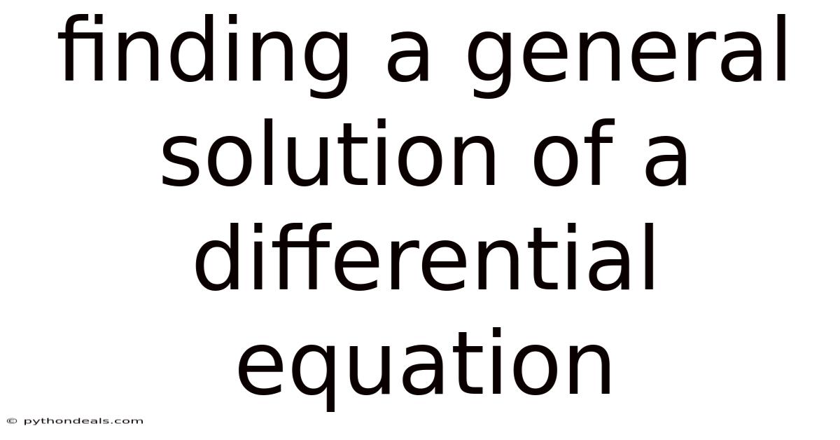 Finding A General Solution Of A Differential Equation