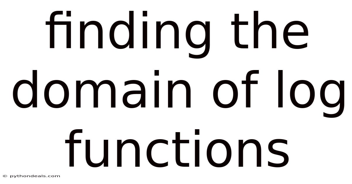 Finding The Domain Of Log Functions