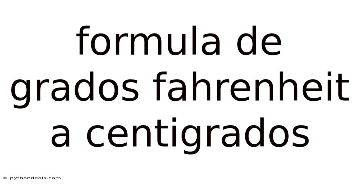 Formula De Grados Fahrenheit A Centigrados