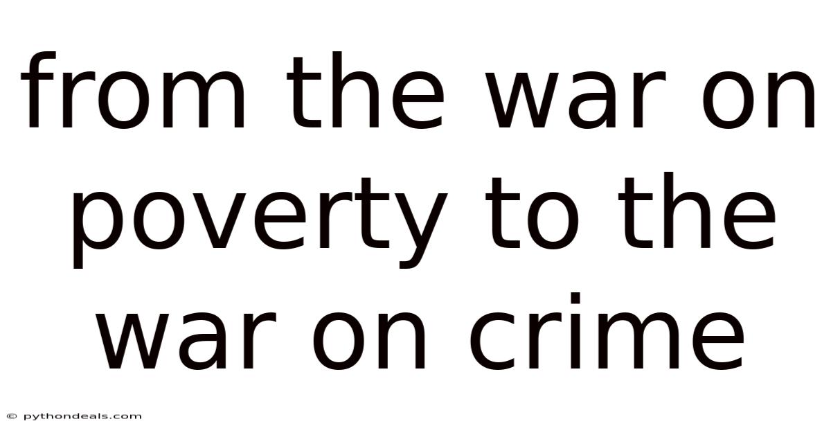 From The War On Poverty To The War On Crime