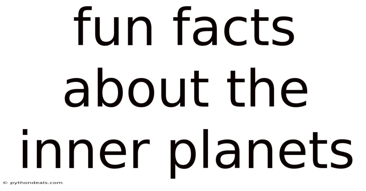 Fun Facts About The Inner Planets