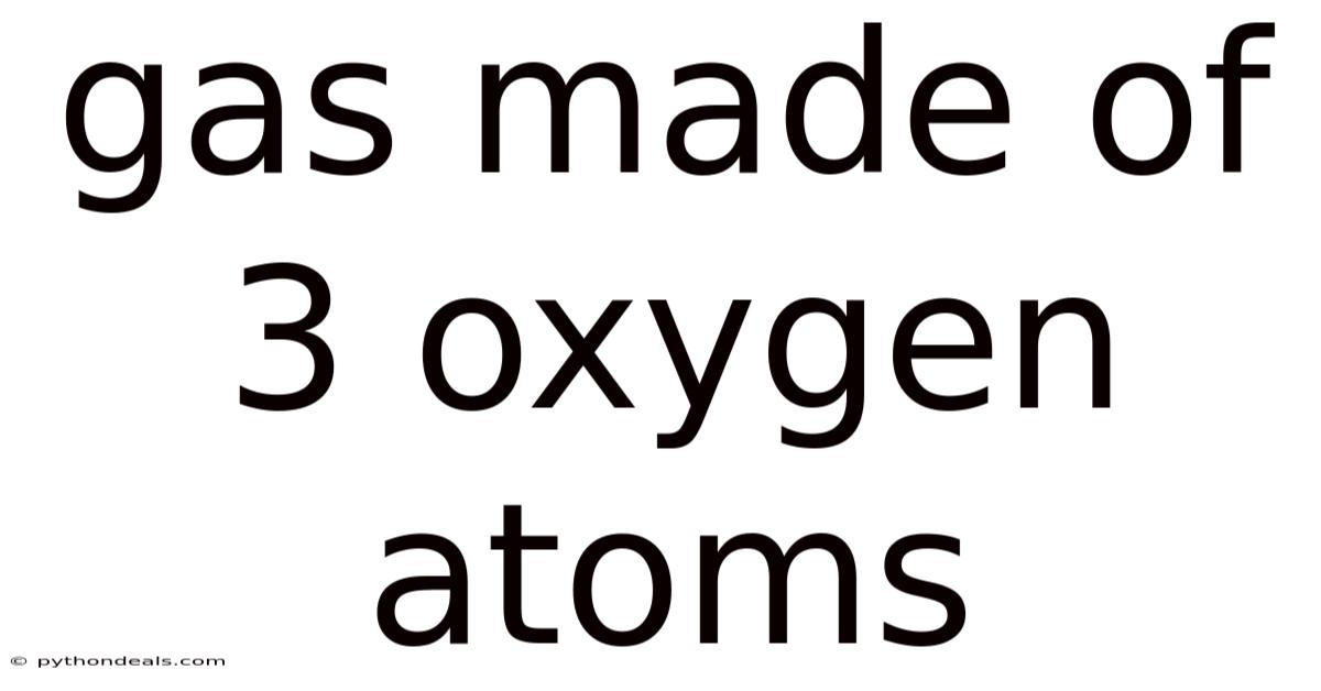 Gas Made Of 3 Oxygen Atoms