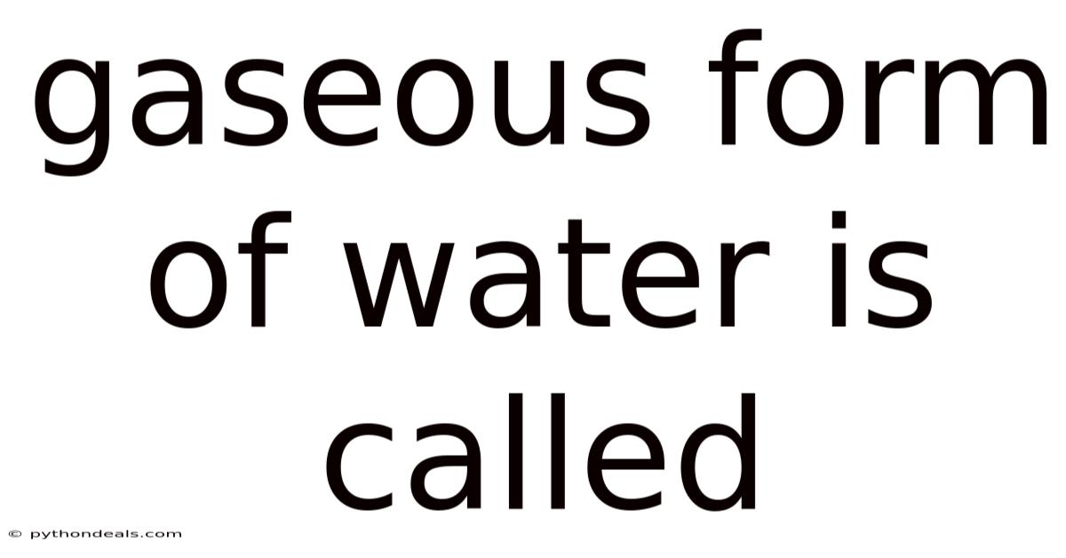 Gaseous Form Of Water Is Called
